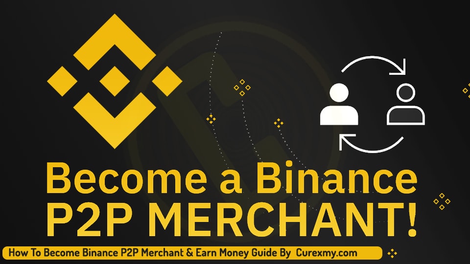 How To Become Binance P2P Merchant & Earn Money Guide By Curexmy.com